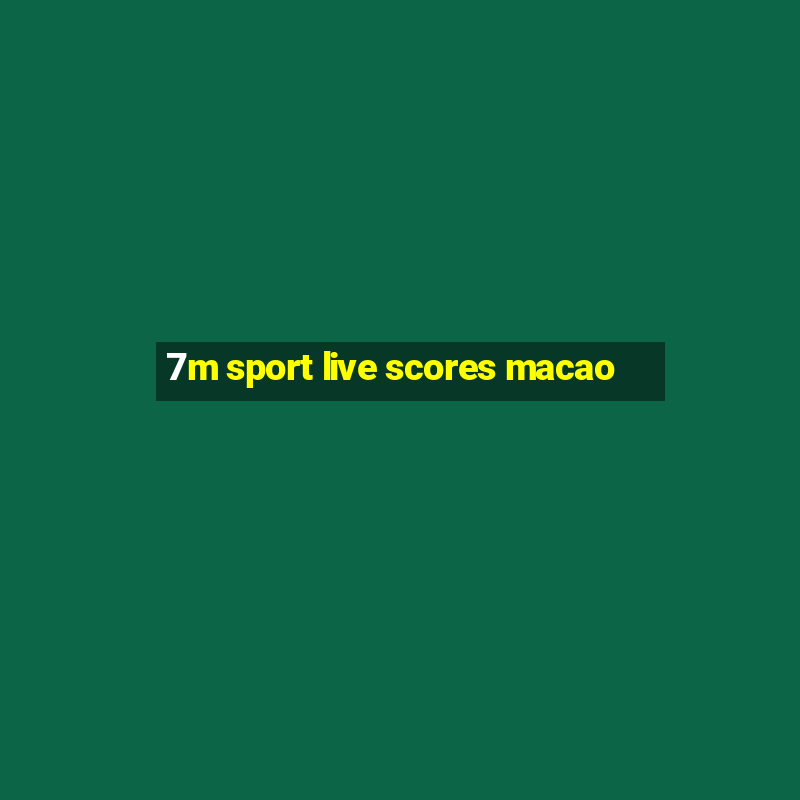 7m sport live scores macao