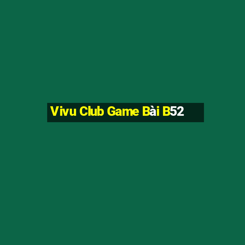 Vivu Club Game Bài B52