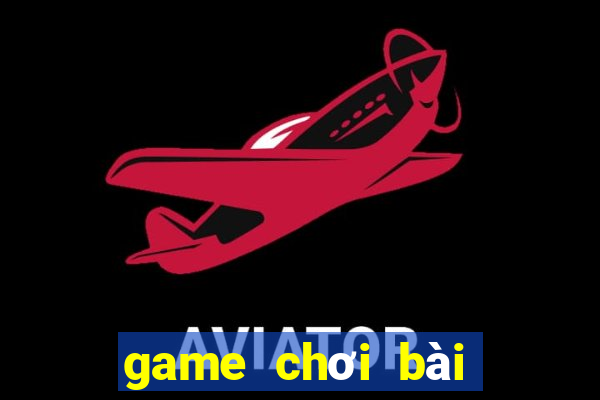 game chơi bài cùng bạn bè