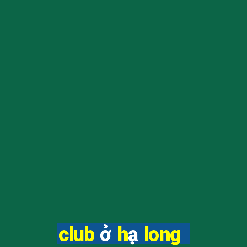 club ở hạ long