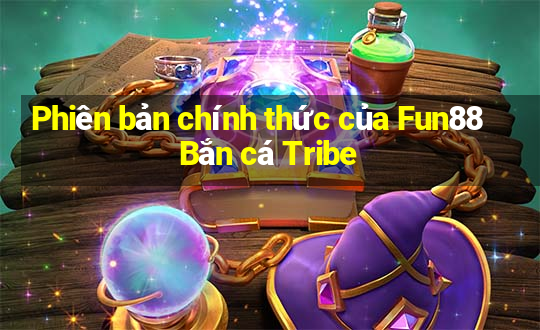 Phiên bản chính thức của Fun88 Bắn cá Tribe