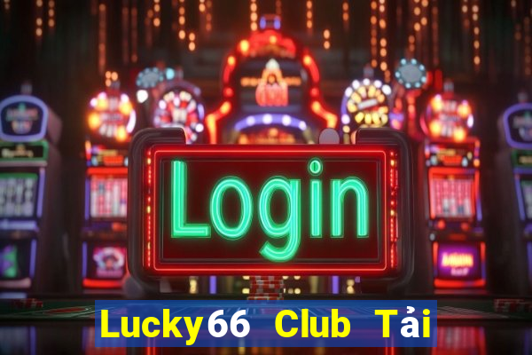 Lucky66 Club Tải Game Bài Nhất Vip