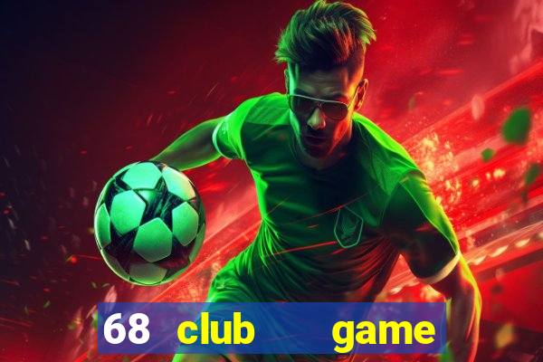 68 club   game bài uy tín số 1