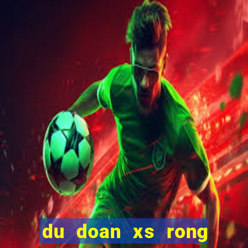 du doan xs rong bach kim