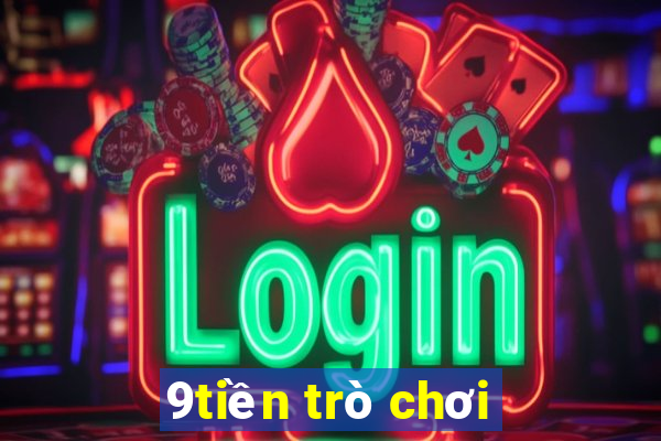 9tiền trò chơi