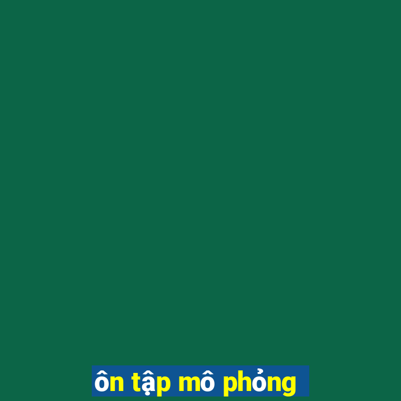 ôn tập mô phỏng