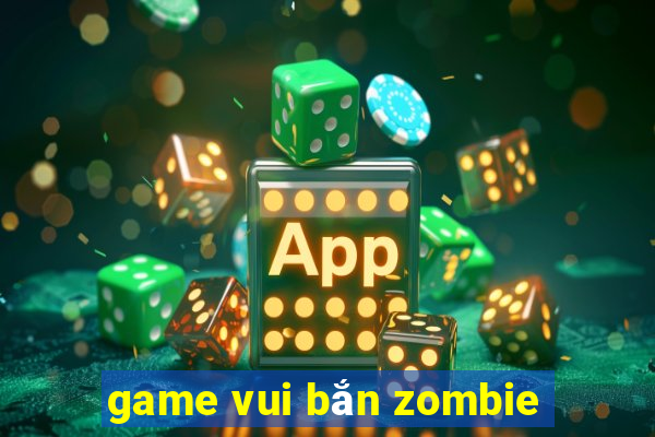 game vui bắn zombie