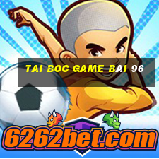 Tai Boc Game Bài 96