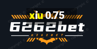 xỉu 0.75