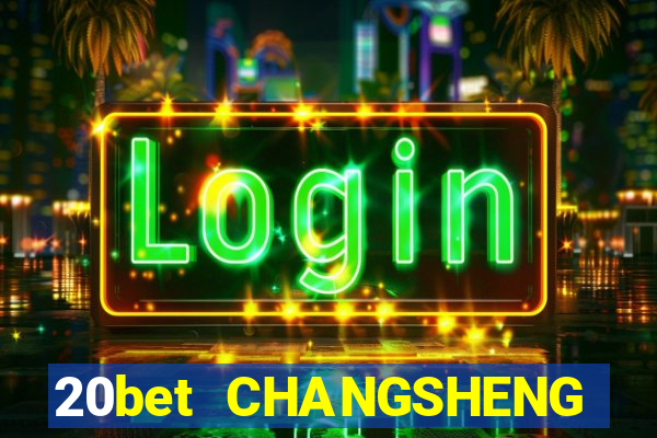 20bet CHANGSHENG ĐĂNG NHẬP