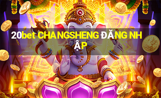 20bet CHANGSHENG ĐĂNG NHẬP