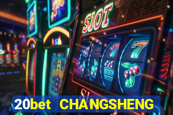 20bet CHANGSHENG ĐĂNG NHẬP