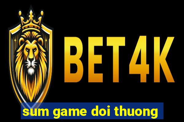 sum game doi thuong