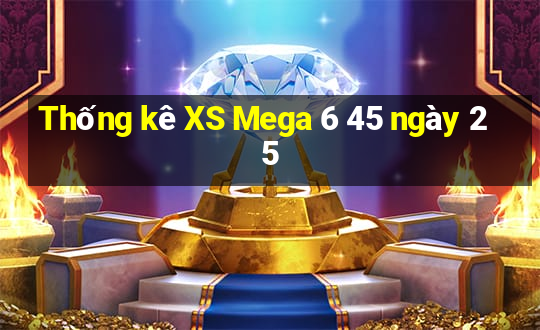 Thống kê XS Mega 6 45 ngày 25