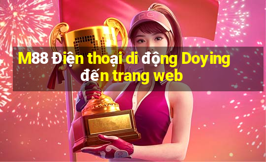 M88 Điện thoại di động Doying đến trang web