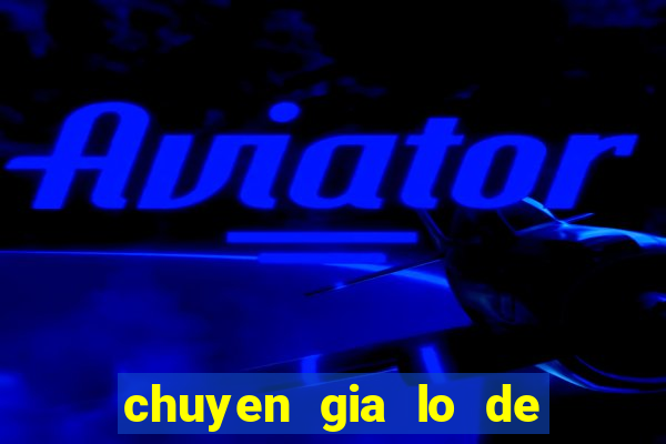 chuyen gia lo de mien bac