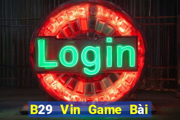 B29 Vin Game Bài Xì Lát