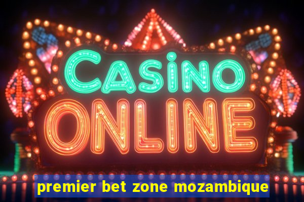 premier bet zone mozambique