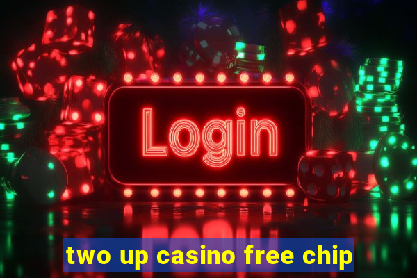 two up casino free chip