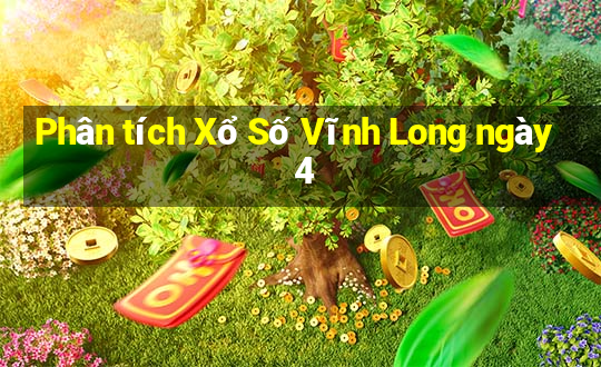 Phân tích Xổ Số Vĩnh Long ngày 4