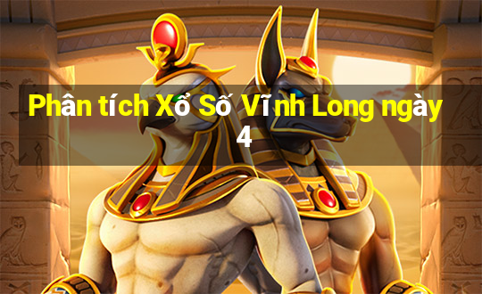 Phân tích Xổ Số Vĩnh Long ngày 4