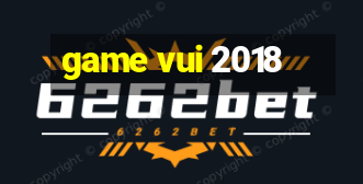 game vui 2018