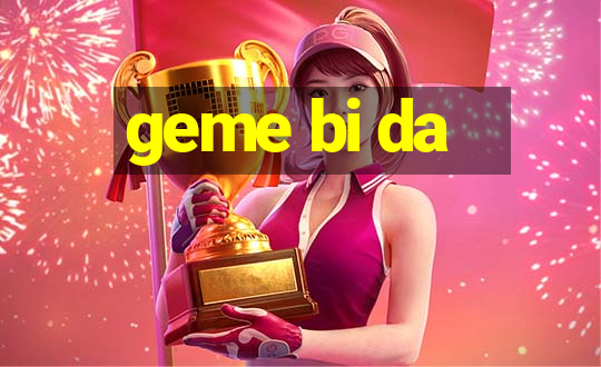 geme bi da