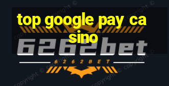 top google pay casino