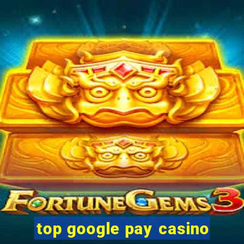 top google pay casino