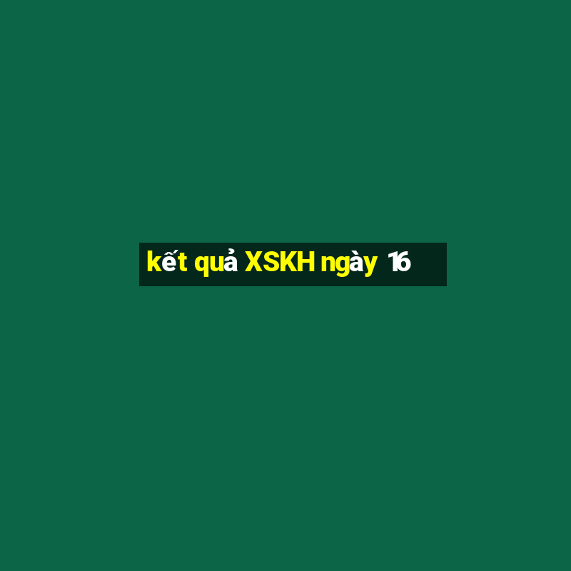 kết quả XSKH ngày 16