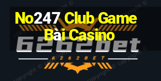 No247 Club Game Bài Casino