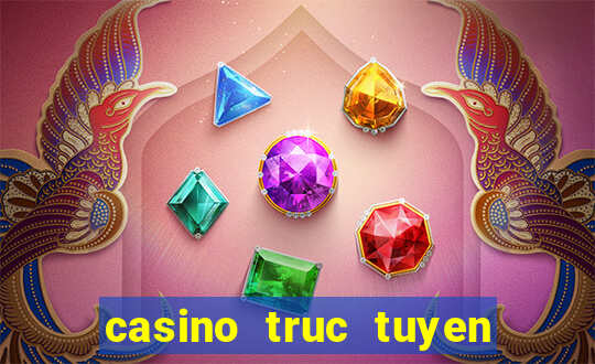 casino truc tuyen mien phi