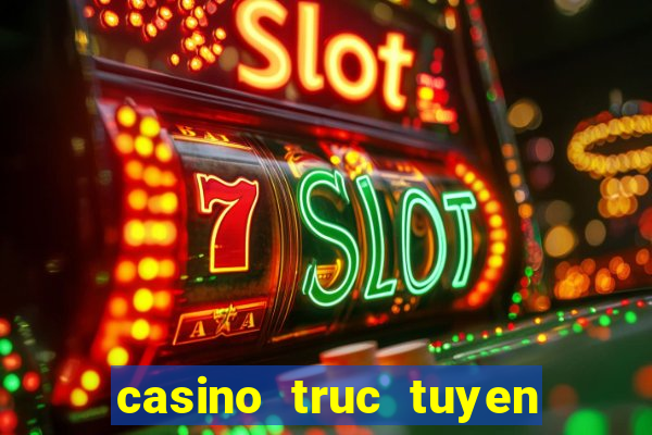 casino truc tuyen mien phi