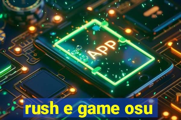 rush e game osu