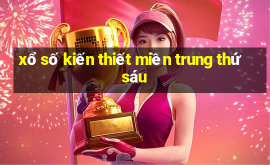 xổ số kiến thiết miền trung thứ sáu