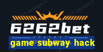 game subway hack