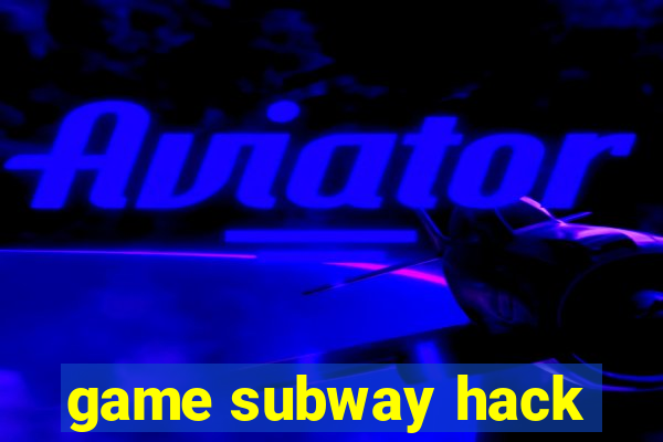 game subway hack