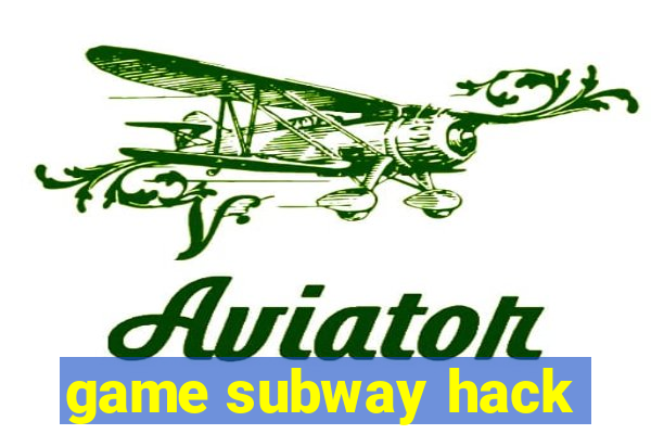 game subway hack