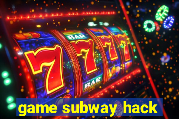 game subway hack