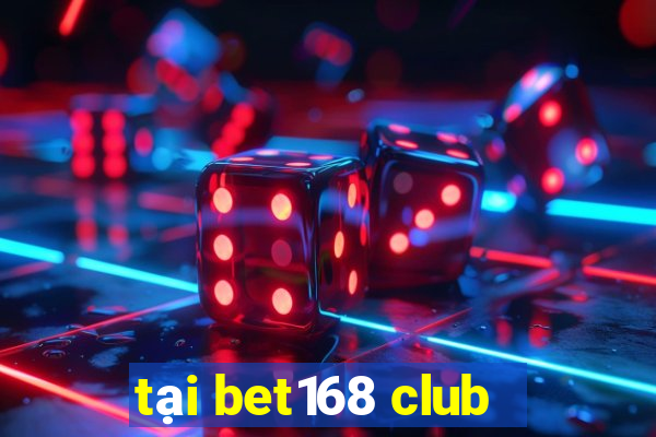 tại bet168 club