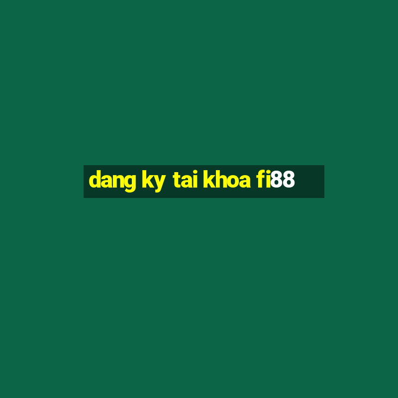 dang ky tai khoa fi88