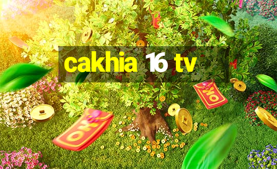 cakhia 16 tv