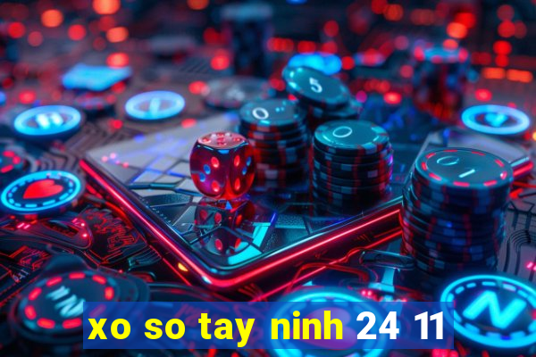 xo so tay ninh 24 11