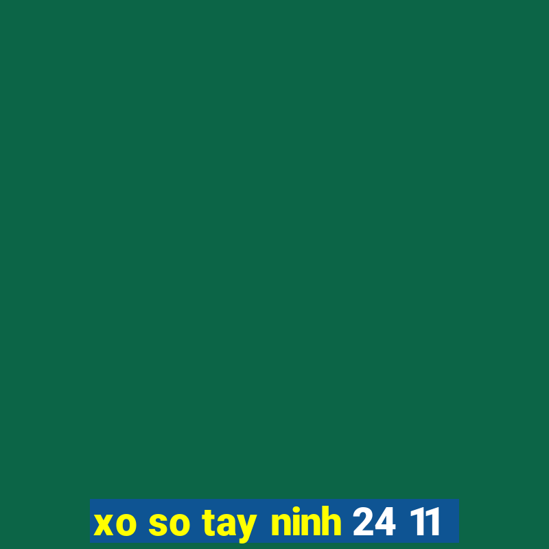 xo so tay ninh 24 11