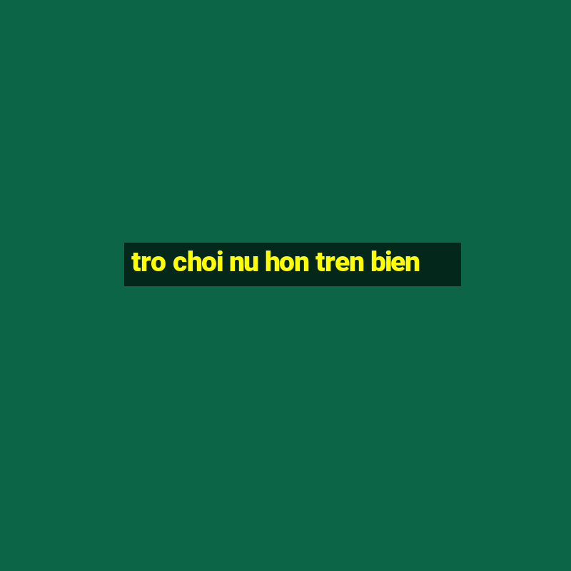 tro choi nu hon tren bien