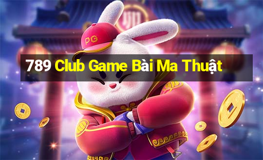 789 Club Game Bài Ma Thuật