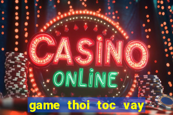 game thoi toc vay con gai