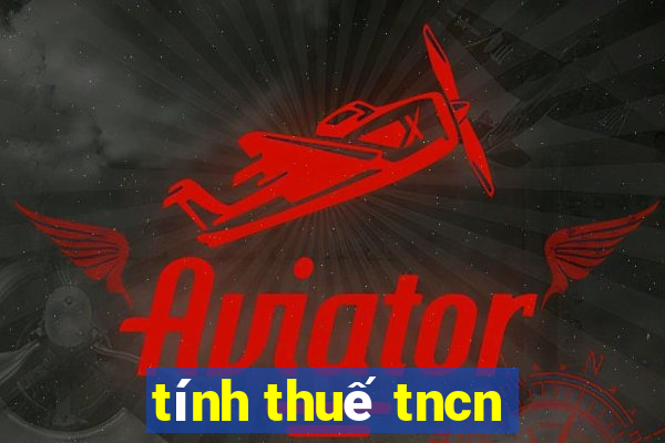 tính thuế tncn