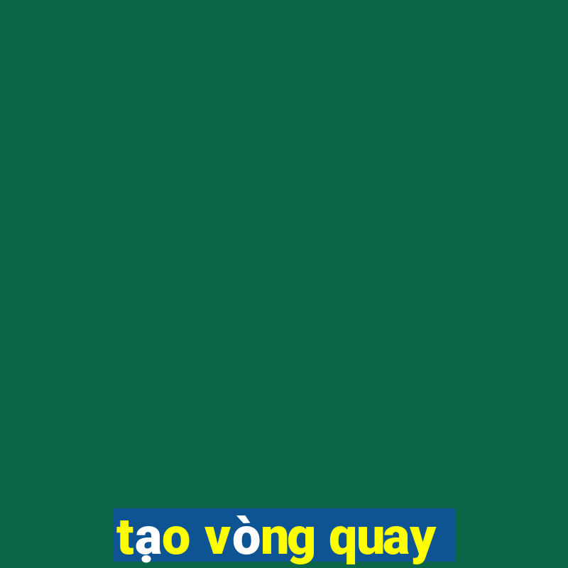 tạo vòng quay