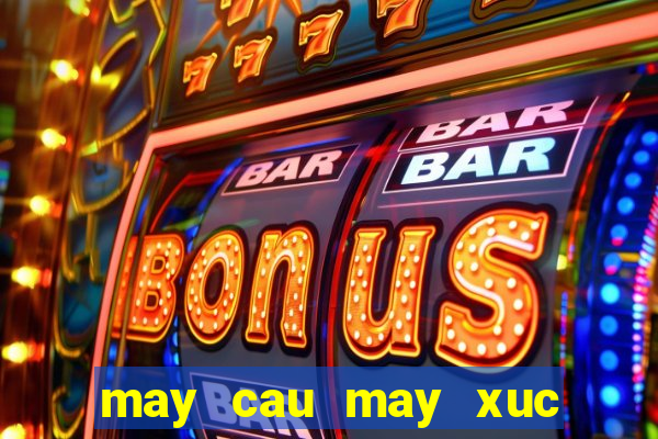 may cau may xuc lam viec